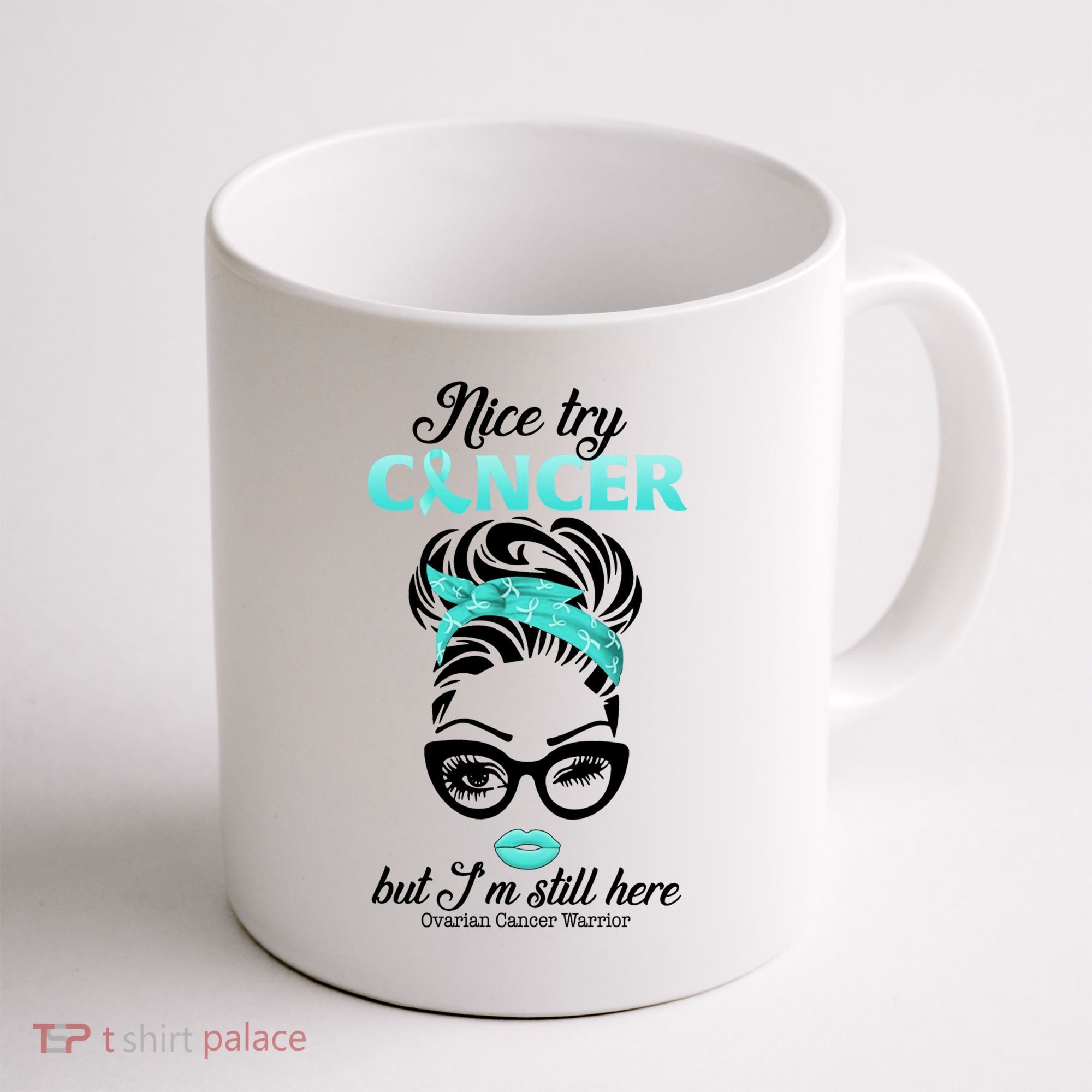 Nice Try Cancer But I’m Still Here Ovarian Cancer Warrior Great Gift Coffee Mug