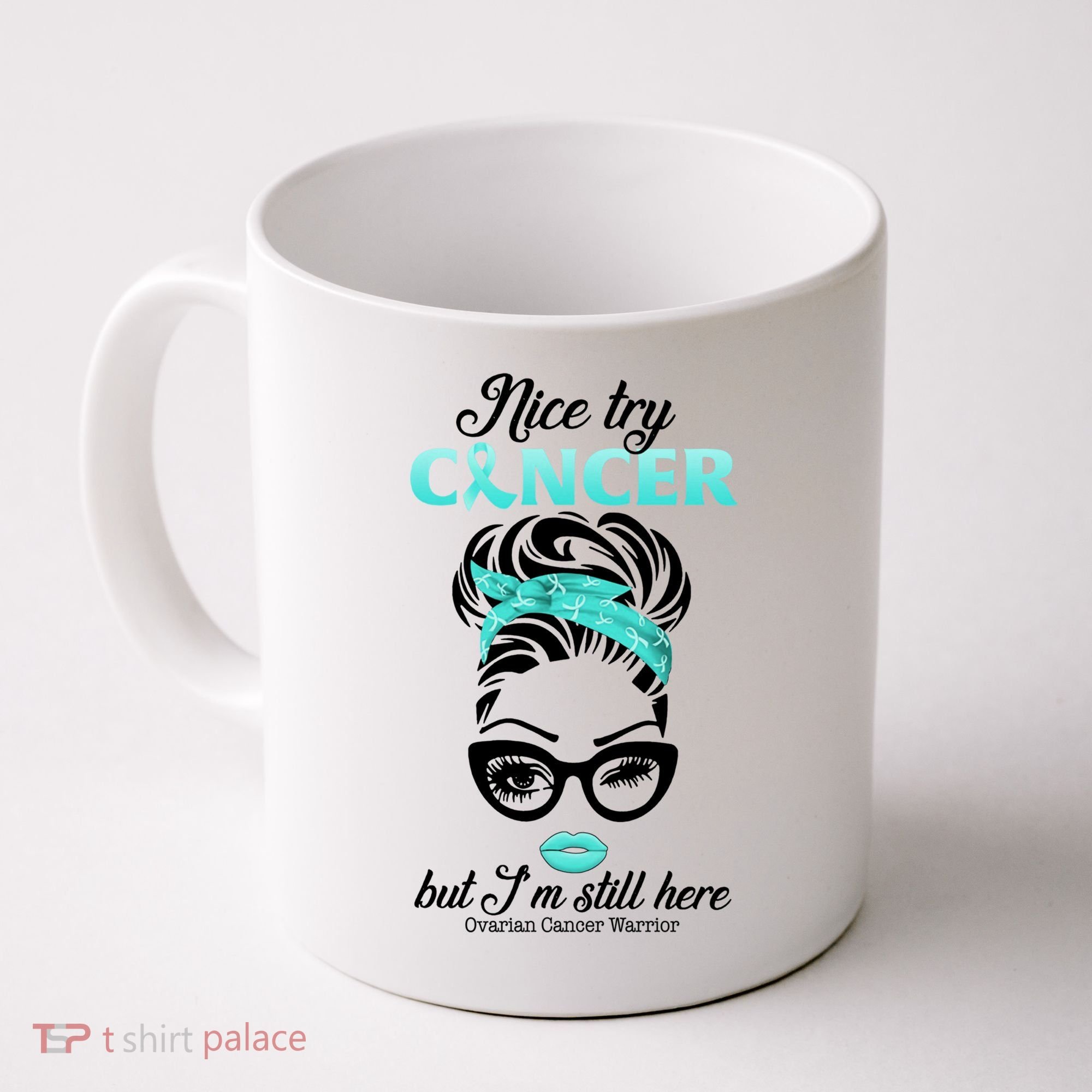 Nice Try Cancer But I’m Still Here Ovarian Cancer Warrior Great Gift Coffee Mug