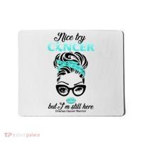 Nice Try Cancer But I’m Still Here Ovarian Cancer Warrior Great Gift Mousepad thumb 0