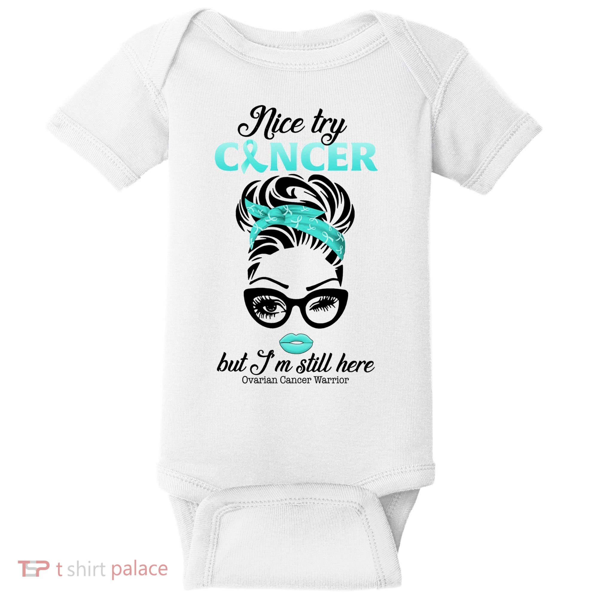Nice Try Cancer But I’m Still Here Ovarian Cancer Warrior Great Gift Baby Bodysuit
