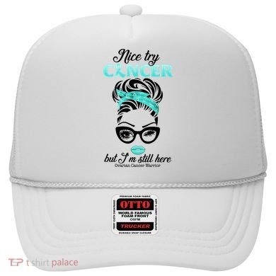 Nice Try Cancer But I’m Still Here Ovarian Cancer Warrior Great Gift Hat