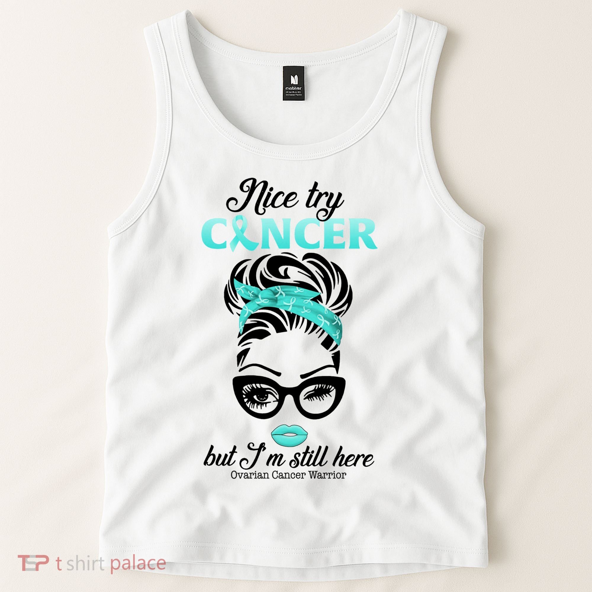 Nice Try Cancer But I’m Still Here Ovarian Cancer Warrior Great Gift Tank Top