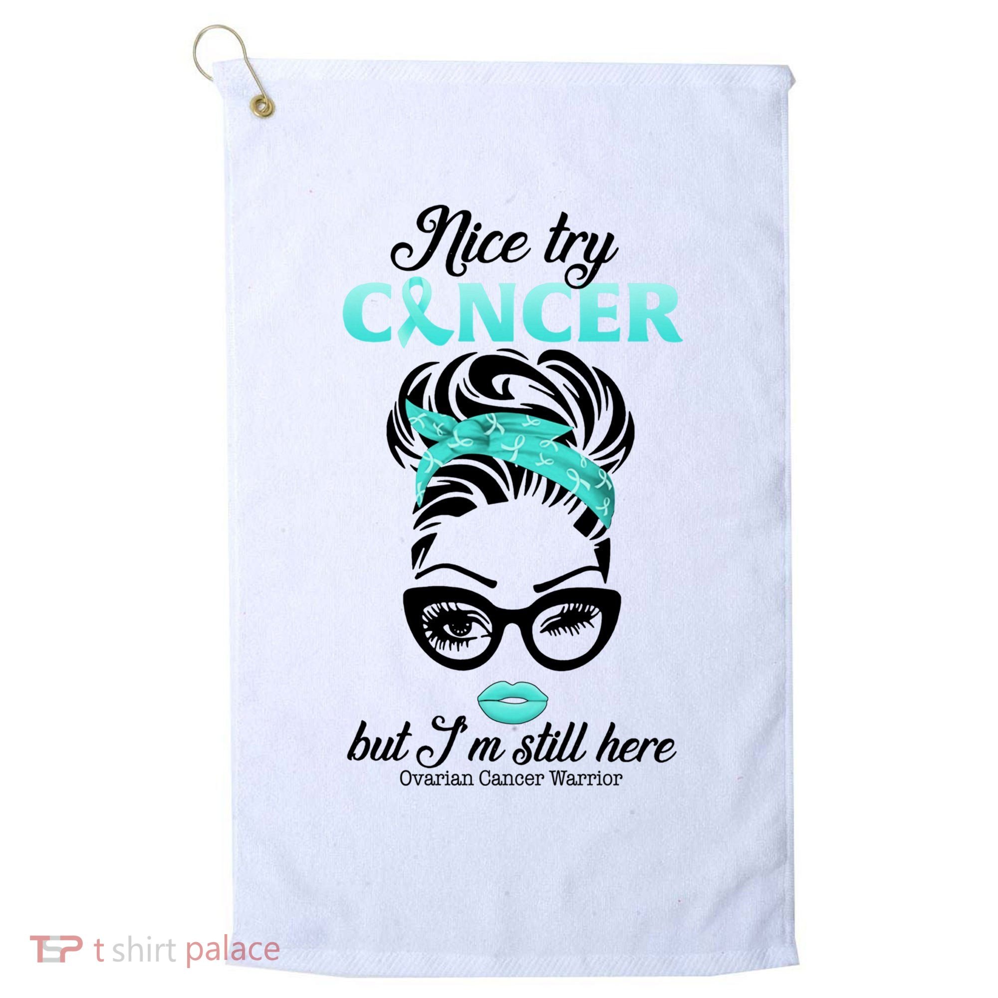 Nice Try Cancer But I’m Still Here Ovarian Cancer Warrior Great Gift Golf Towel