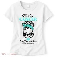 Nice Try Cancer But I’m Still Here Ovarian Cancer Warrior Great Gift Women's T-Shirt thumb 0