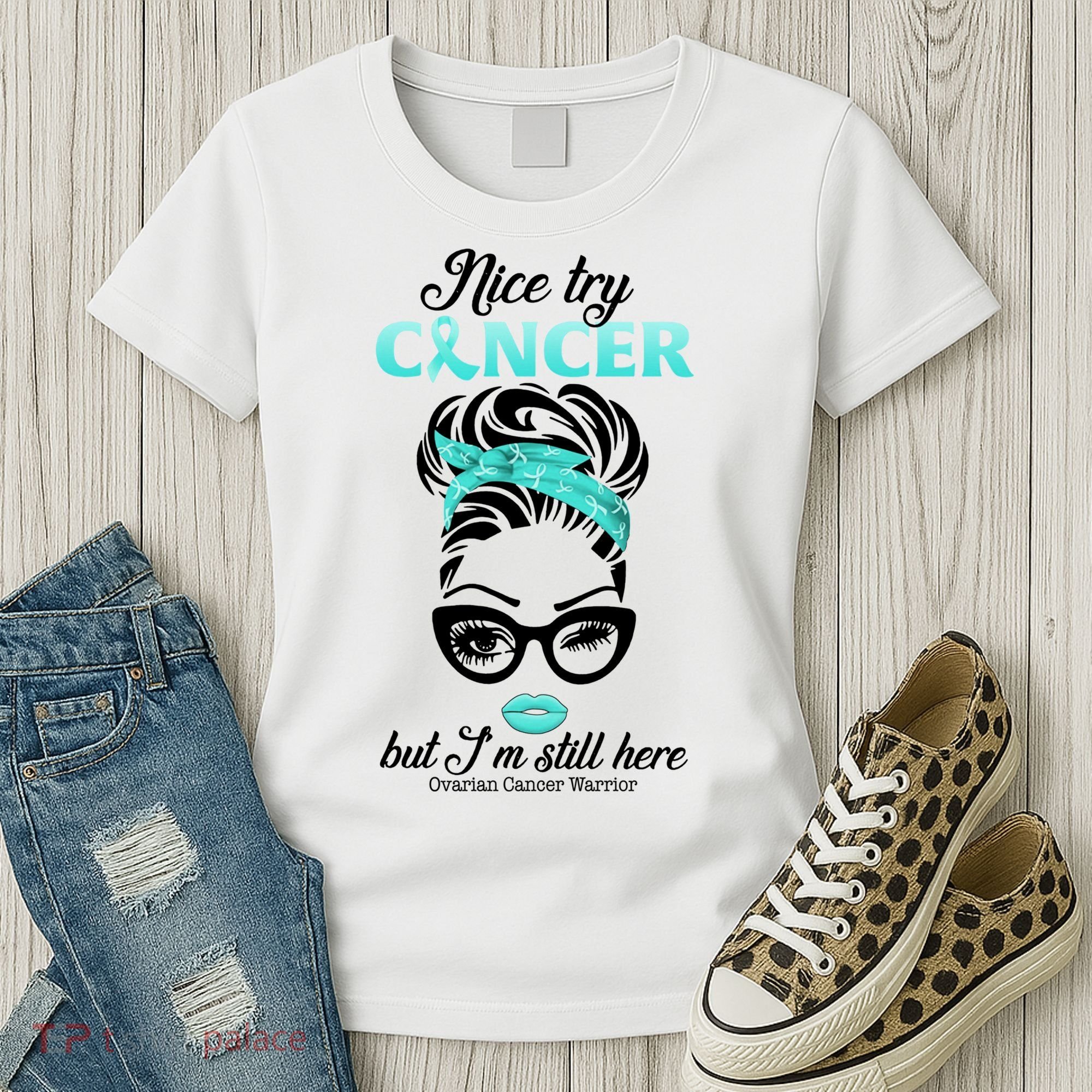 Nice Try Cancer But I’m Still Here Ovarian Cancer Warrior Great Gift Women's T-Shirt