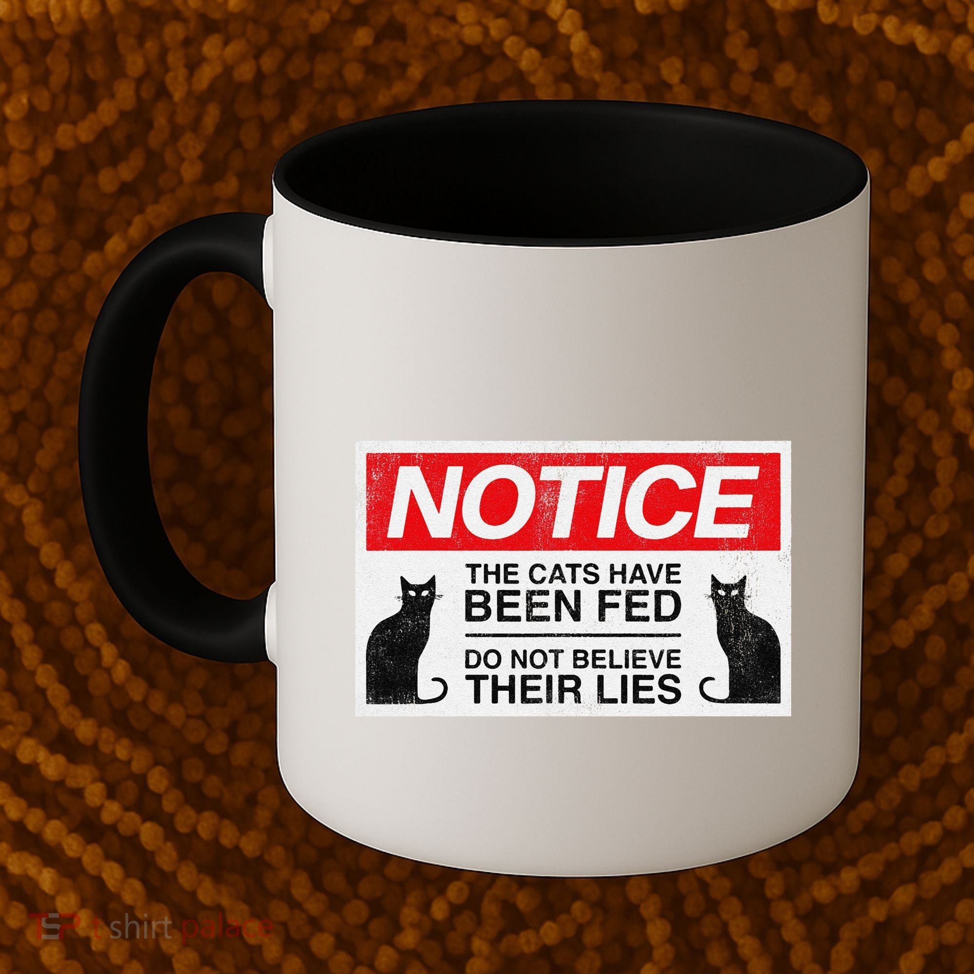 Notice The Cats Have Been Fed Do Not Believe Their Lies Coffee Mug