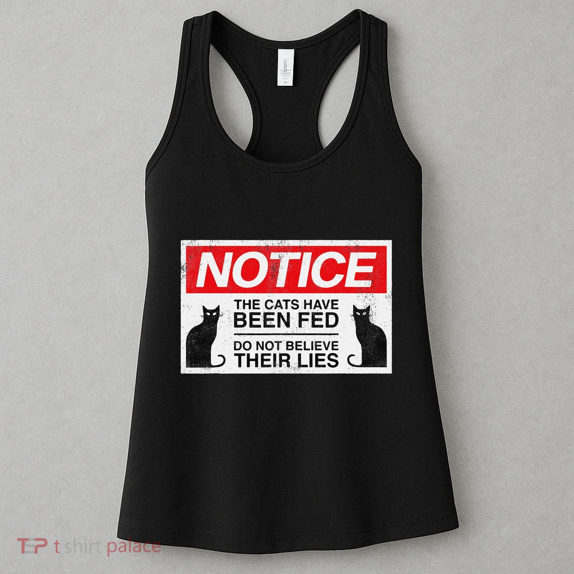Notice The Cats Have Been Fed Do Not Believe Their Lies Women's Tank Top