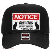Notice The Cats Have Been Fed Do Not Believe Their Lies Hat thumb 0