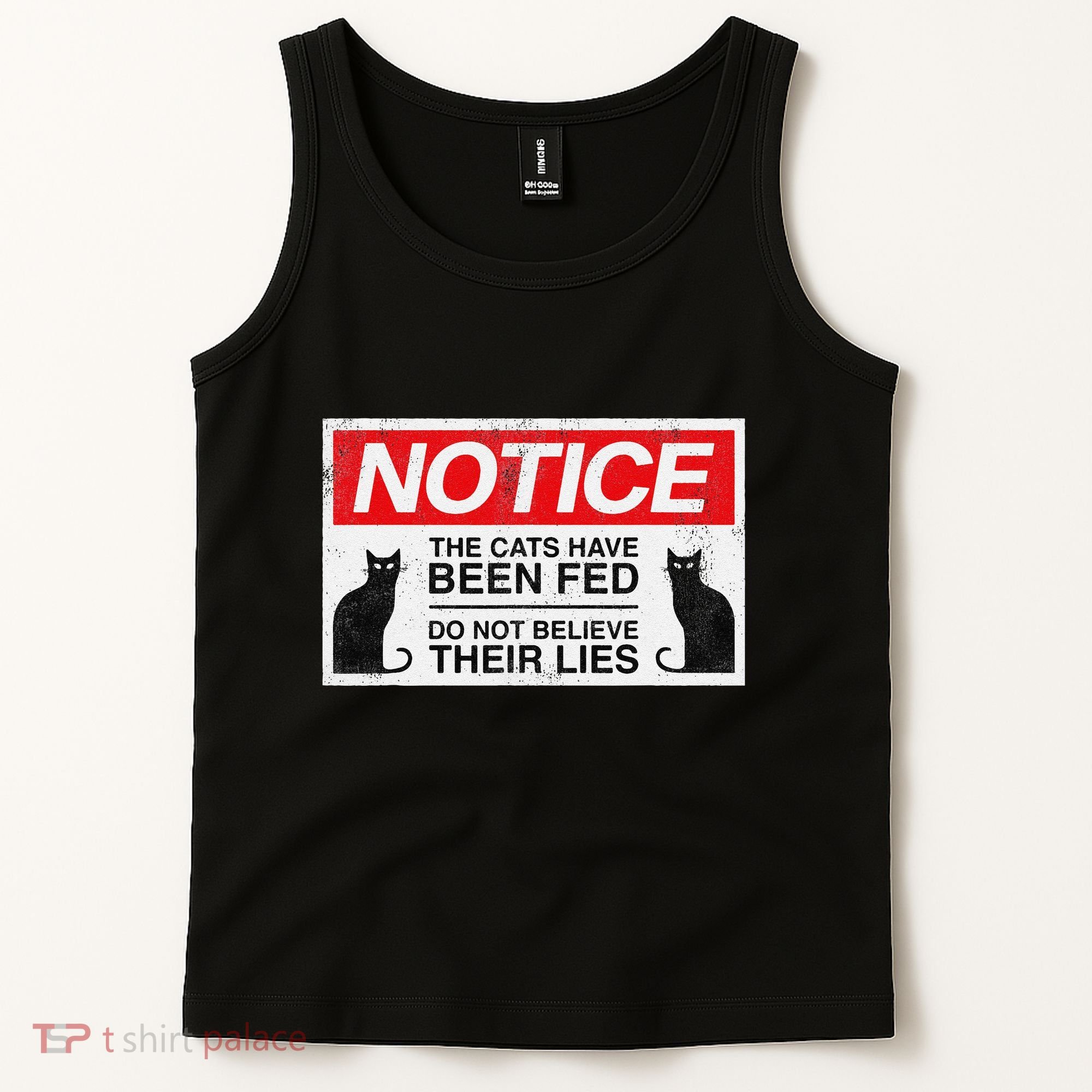 Notice The Cats Have Been Fed Do Not Believe Their Lies Tank Top