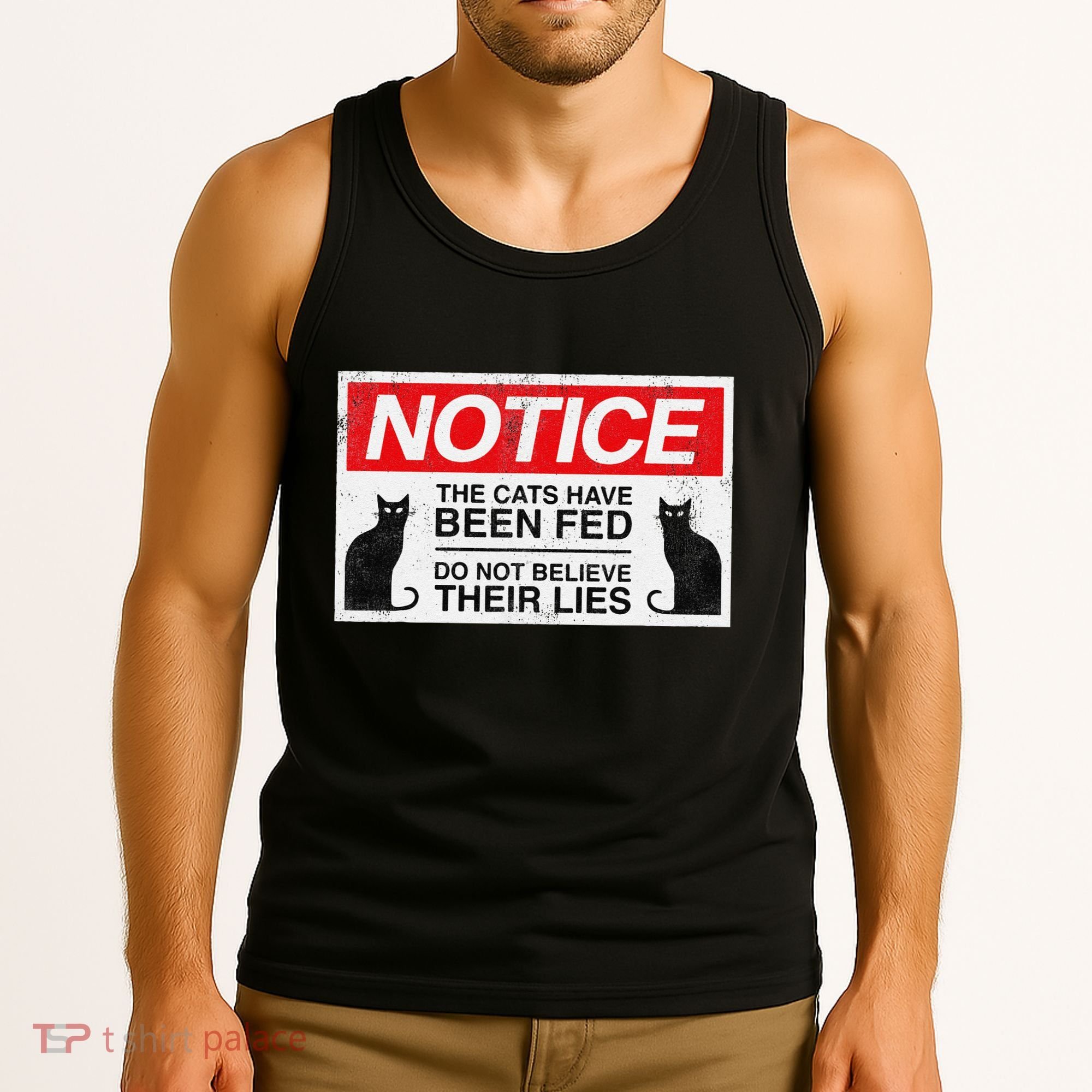 Notice The Cats Have Been Fed Do Not Believe Their Lies Tank Top