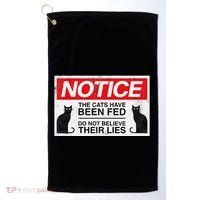 Notice The Cats Have Been Fed Do Not Believe Their Lies Golf Towel thumb 0