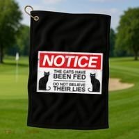 Notice The Cats Have Been Fed Do Not Believe Their Lies Golf Towel thumb 1