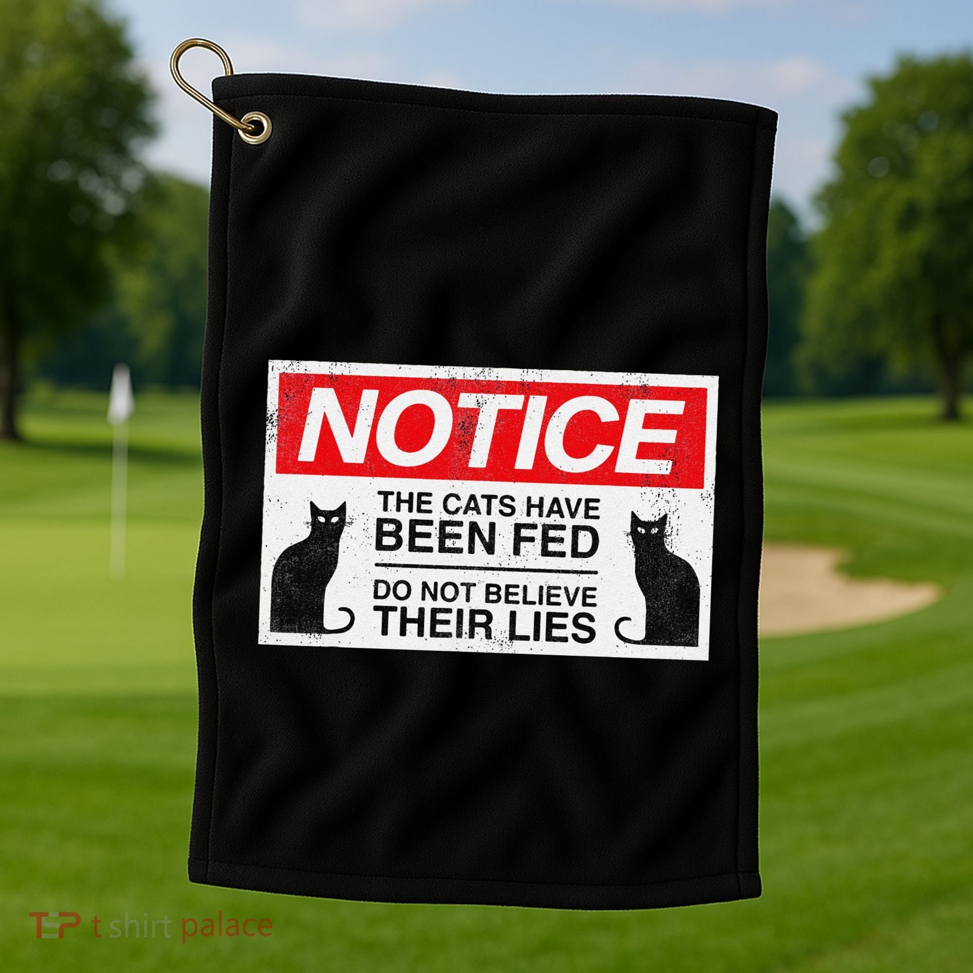 Notice The Cats Have Been Fed Do Not Believe Their Lies Golf Towel