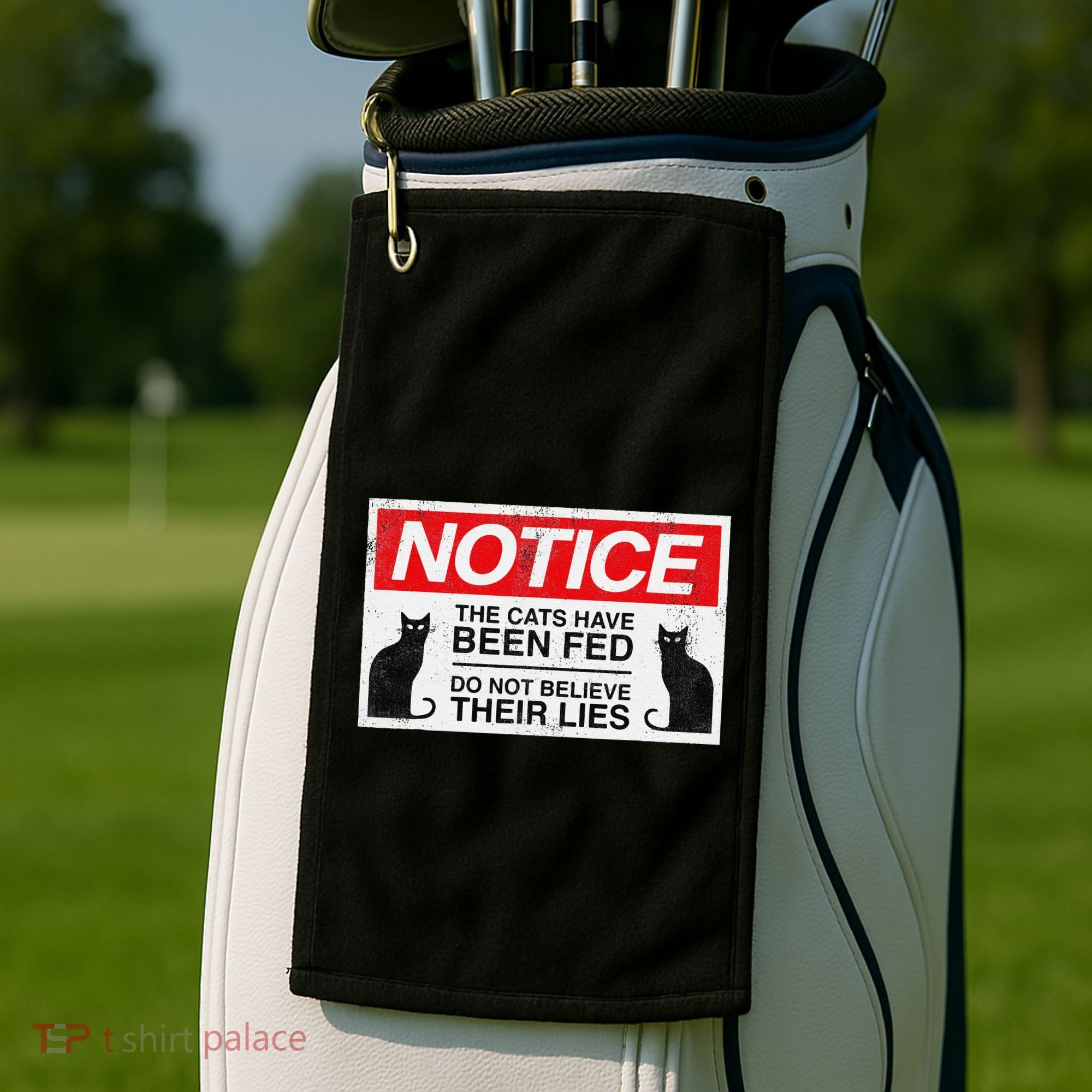 Notice The Cats Have Been Fed Do Not Believe Their Lies Golf Towel