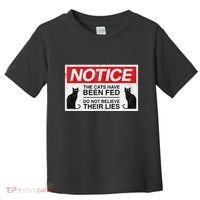 Notice The Cats Have Been Fed Do Not Believe Their Lies Toddler T-Shirt thumb 0