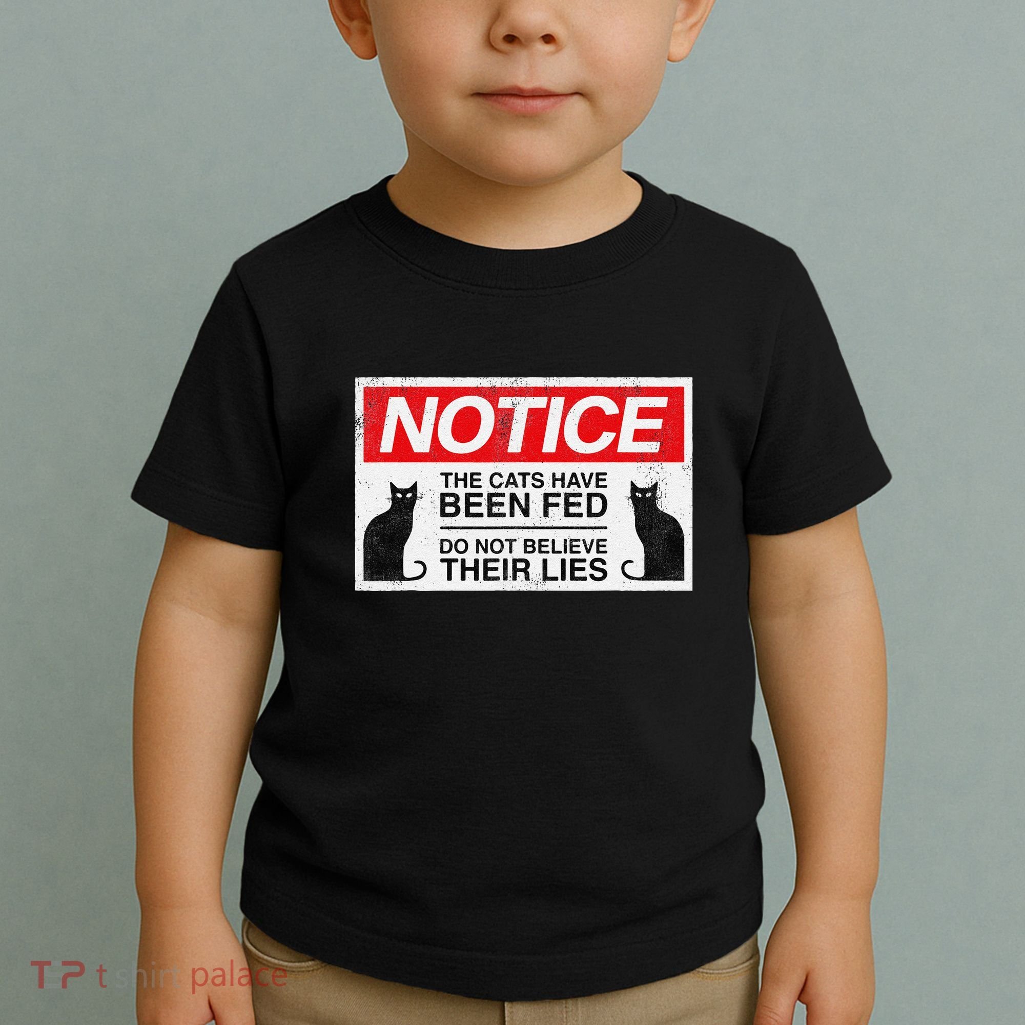 Notice The Cats Have Been Fed Do Not Believe Their Lies Toddler T-Shirt