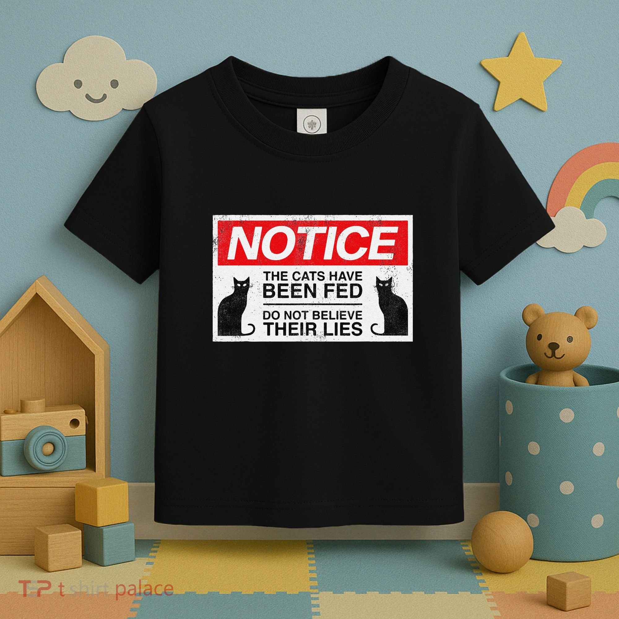 Notice The Cats Have Been Fed Do Not Believe Their Lies Toddler T-Shirt