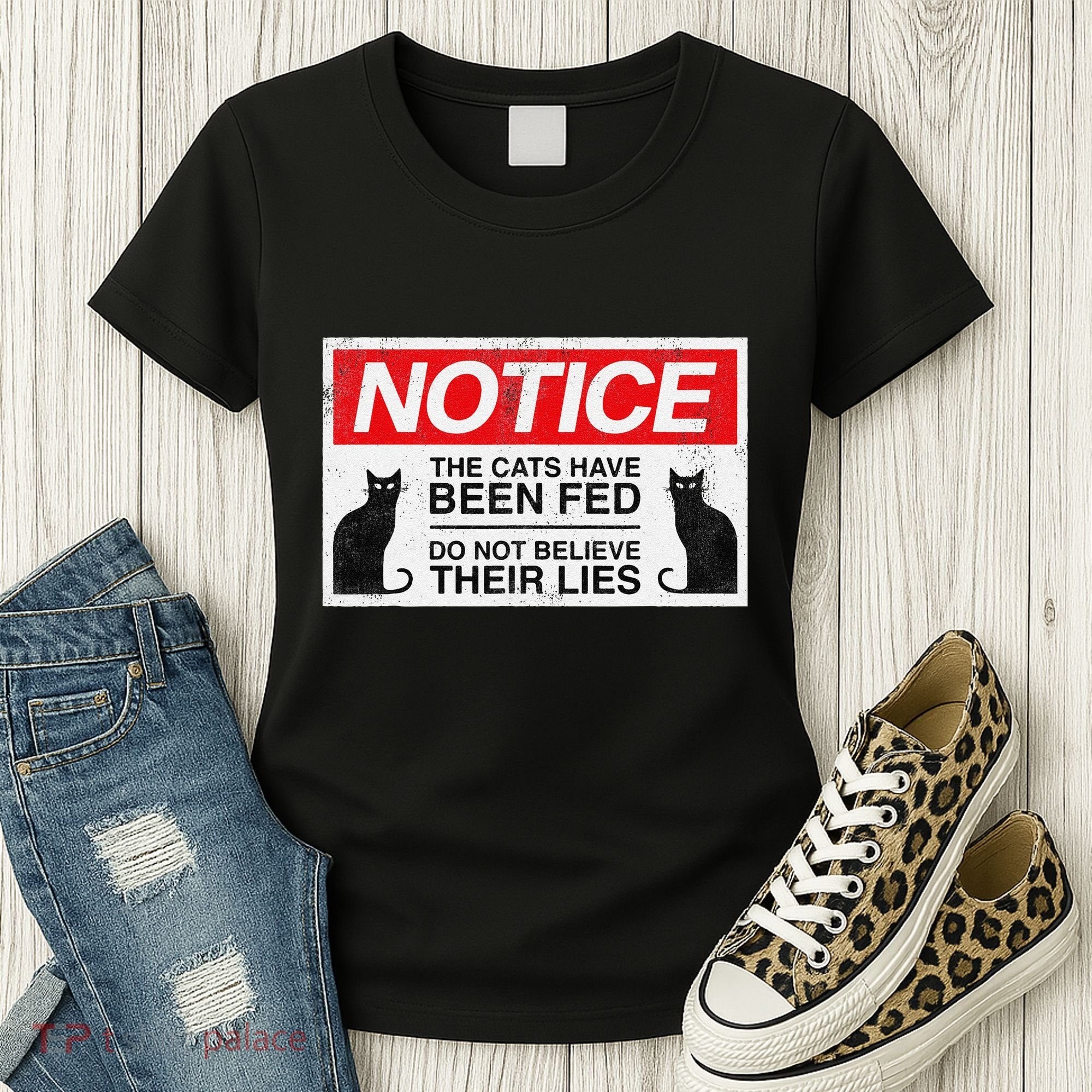 Notice The Cats Have Been Fed Do Not Believe Their Lies Women's T-Shirt