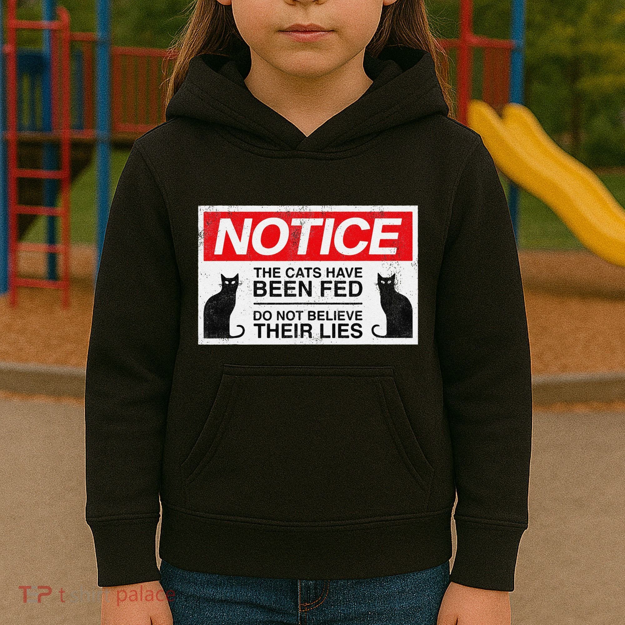 Notice The Cats Have Been Fed Do Not Believe Their Lies Kids Hoodie