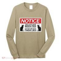 Notice The Cats Have Been Fed Do Not Believe Their Lies Long Sleeve Shirt thumb 0