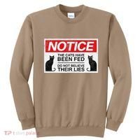 Notice The Cats Have Been Fed Do Not Believe Their Lies Sweatshirt thumb 0