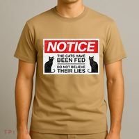 Notice The Cats Have Been Fed Do Not Believe Their Lies T-Shirt thumb 3
