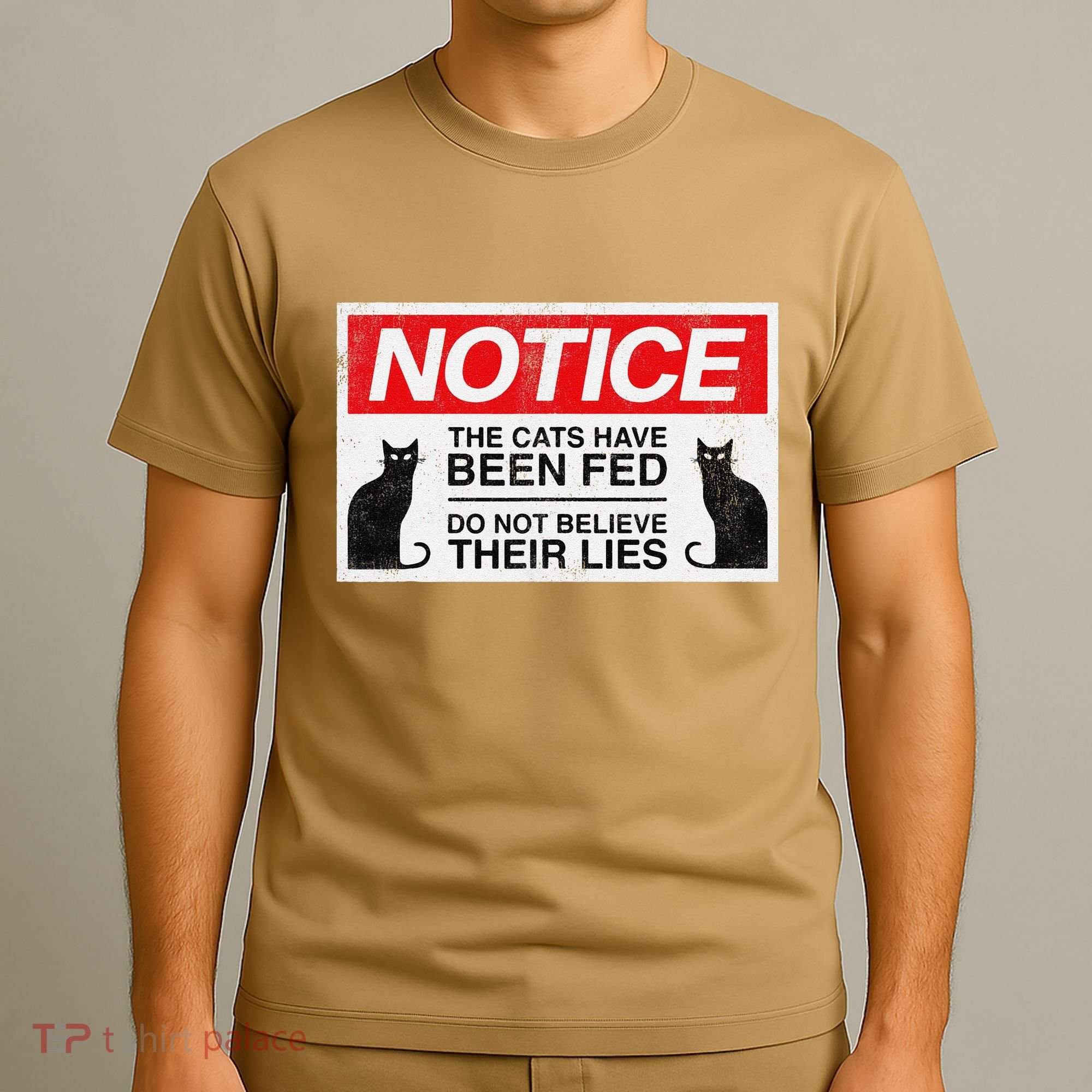 Notice The Cats Have Been Fed Do Not Believe Their Lies T-Shirt