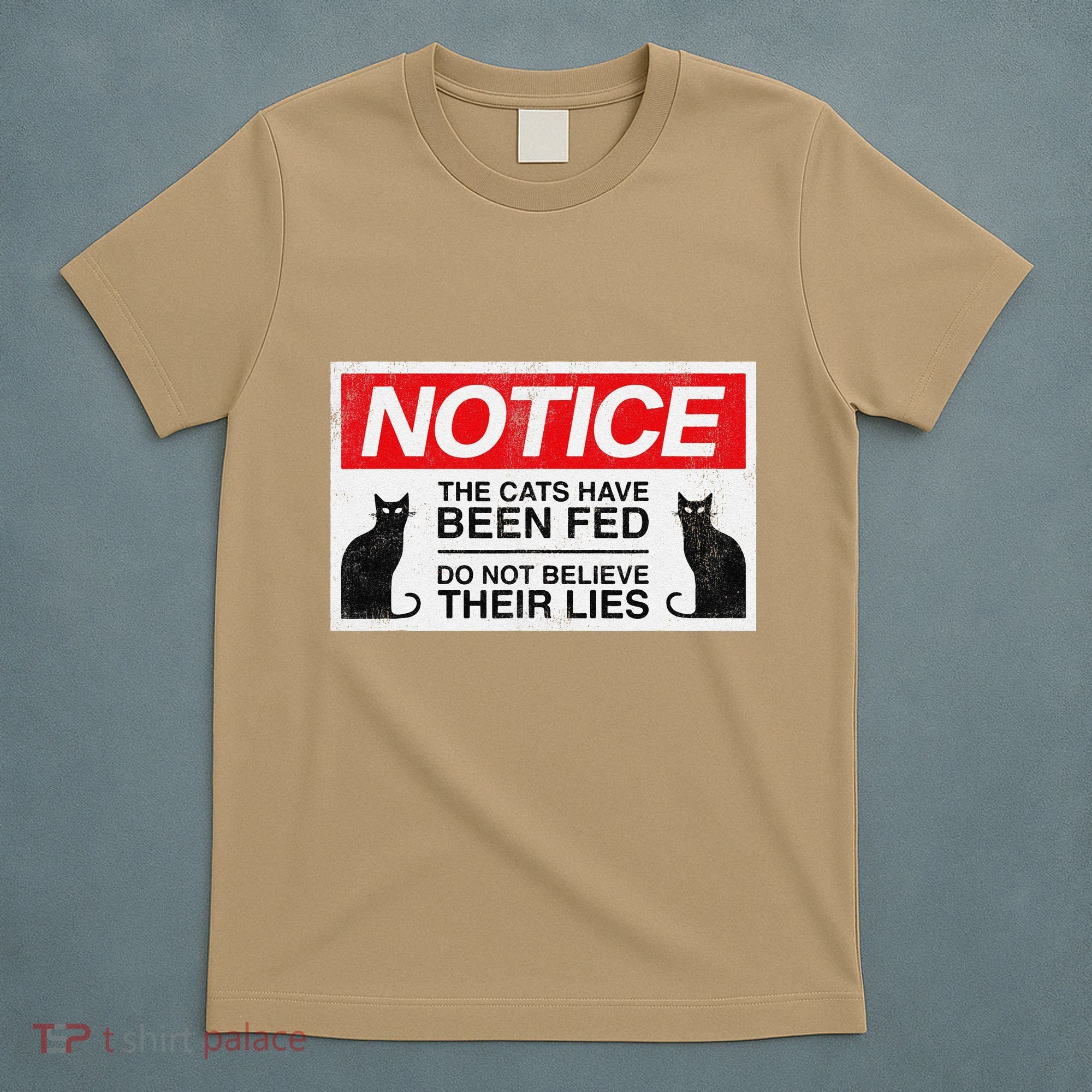 Notice The Cats Have Been Fed Do Not Believe Their Lies T-Shirt