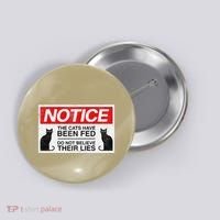Notice The Cats Have Been Fed Do Not Believe Their Lies Button thumb 0