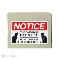 Notice The Cats Have Been Fed Do Not Believe Their Lies Mousepad thumb 0