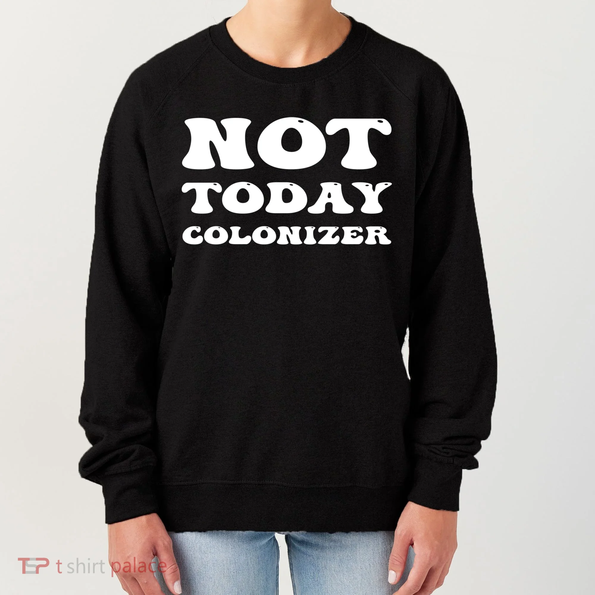 Not Today Colonizer Funny Indigenous Native American Gift Women's Sweatshirt