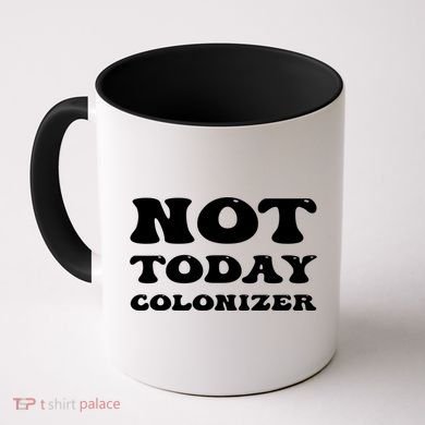 Not Today Colonizer Funny Indigenous Native American Gift Coffee Mug