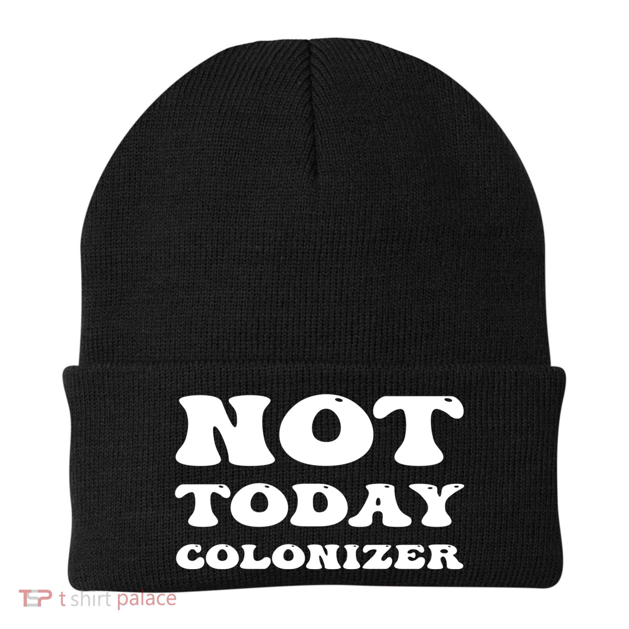 Not Today Colonizer Funny Indigenous Native American Gift Beanie