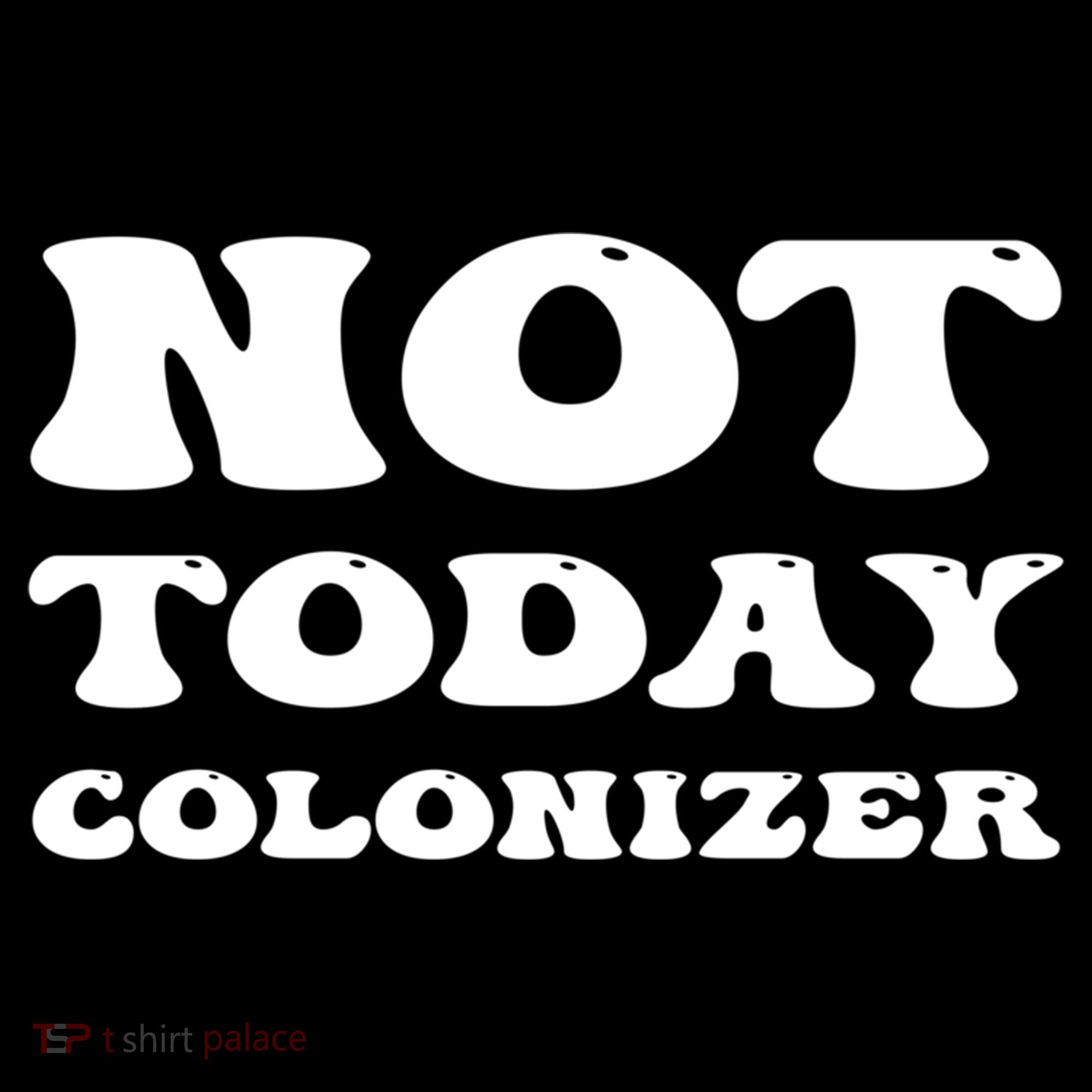 Not Today Colonizer Funny Indigenous Native American Gift Women's Hoodie