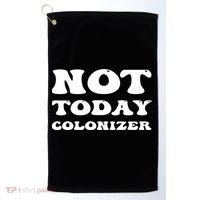 Not Today Colonizer Funny Indigenous Native American Gift Golf Towel thumb 0
