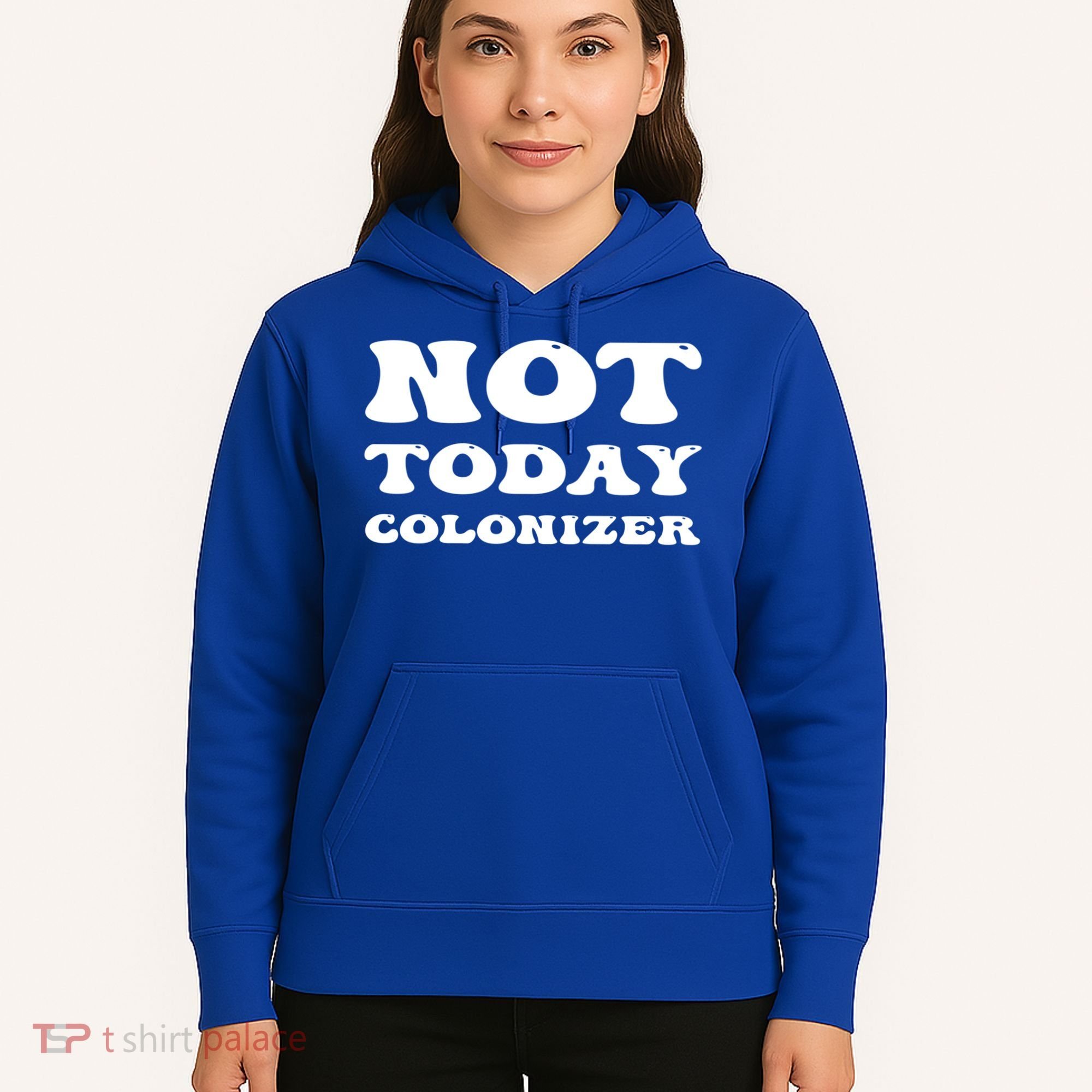 Not Today Colonizer Funny Indigenous Native American Gift Hoodie