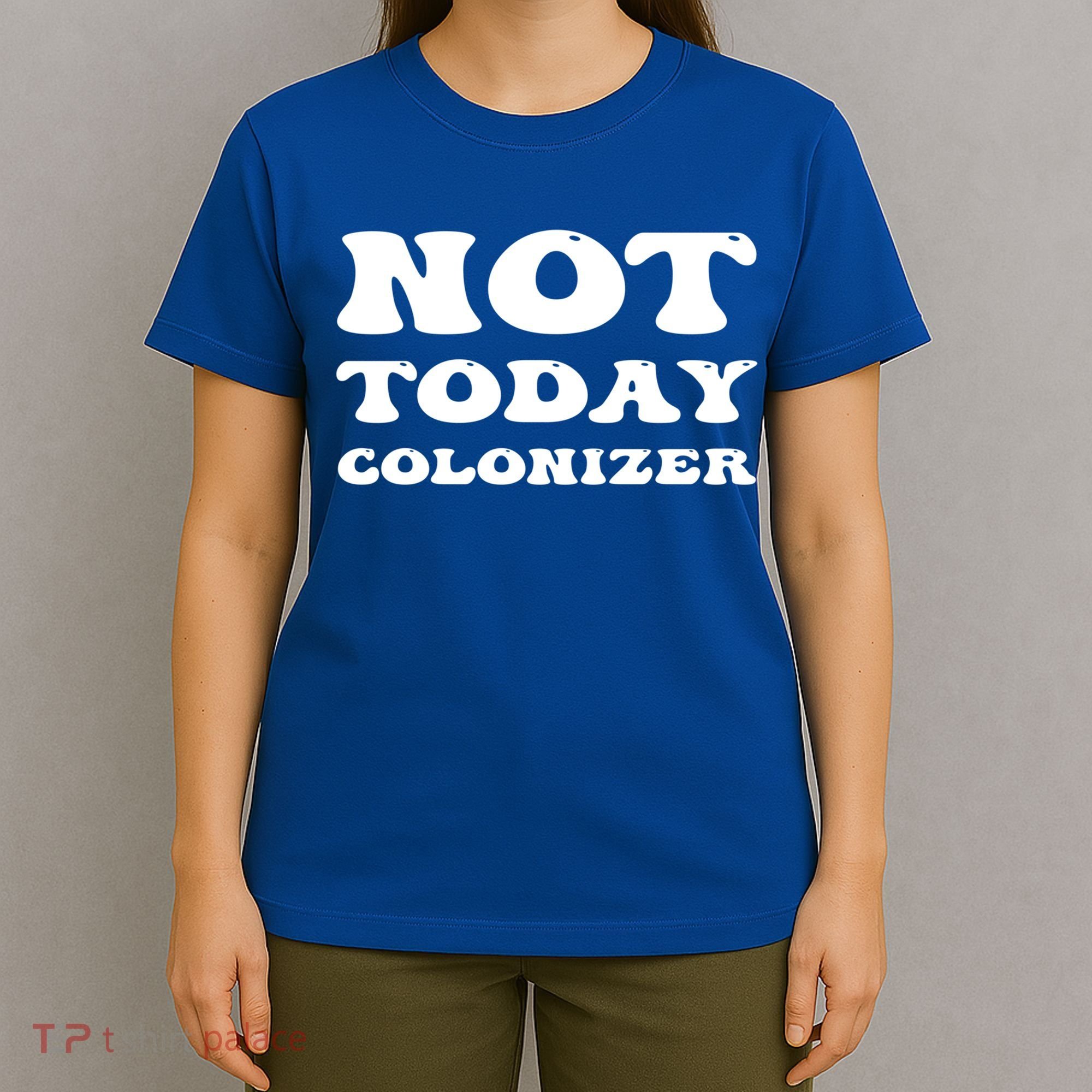 Not Today Colonizer Funny Indigenous Native American Gift T-Shirt