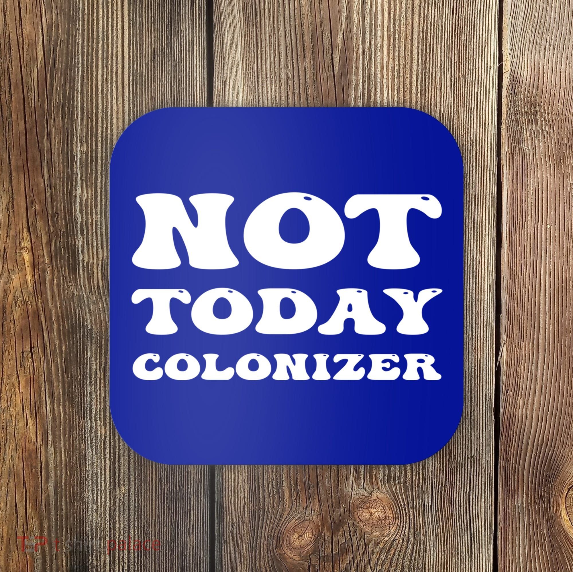 Not Today Colonizer Funny Indigenous Native American Gift Coaster