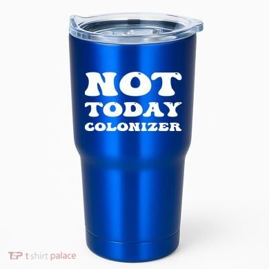 Not Today Colonizer Funny Indigenous Native American Gift Tumbler