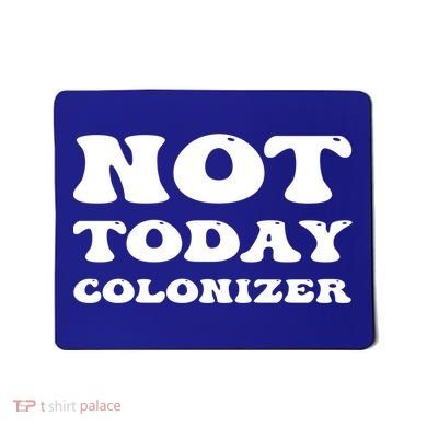 Not Today Colonizer Funny Indigenous Native American Gift Mousepad