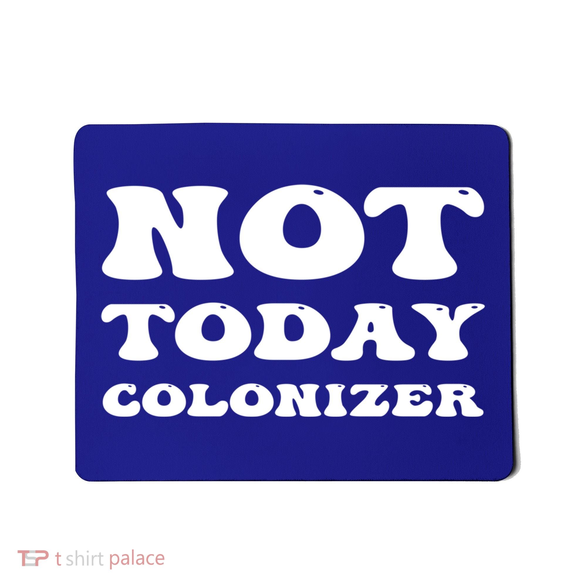 Not Today Colonizer Funny Indigenous Native American Gift Mousepad