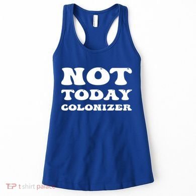 Not Today Colonizer Funny Indigenous Native American Gift Women's Tank Top