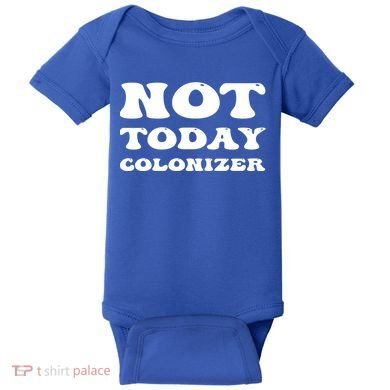 Not Today Colonizer Funny Indigenous Native American Gift Baby Bodysuit