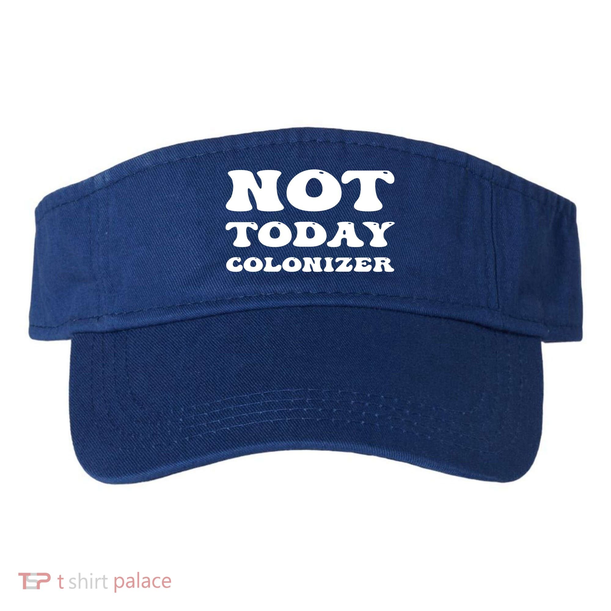 Not Today Colonizer Funny Indigenous Native American Gift Visor