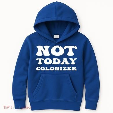Not Today Colonizer Funny Indigenous Native American Gift Kids Hoodie