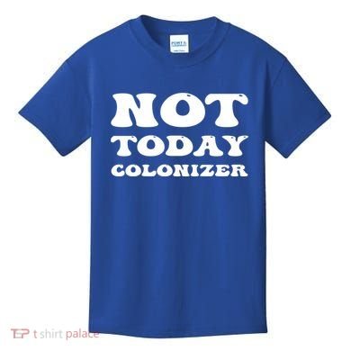 Not Today Colonizer Funny Indigenous Native American Gift Kids T-Shirt