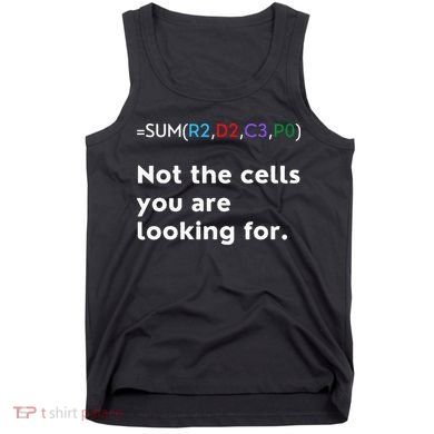 Not The Cells You Were Looking For Excel Accountant Funny Tank Top