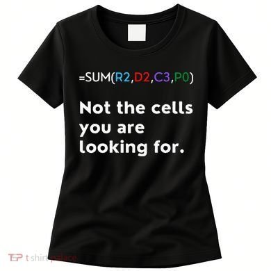 Not The Cells You Were Looking For Excel Accountant Funny Women's T-Shirt