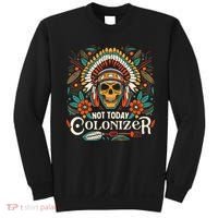 Not Today Colonizer Native American Indigenous Indian Tribe Sweatshirt thumb 0