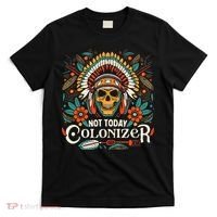 Not Today Colonizer Native American Indigenous Indian Tribe T-Shirt thumb 0